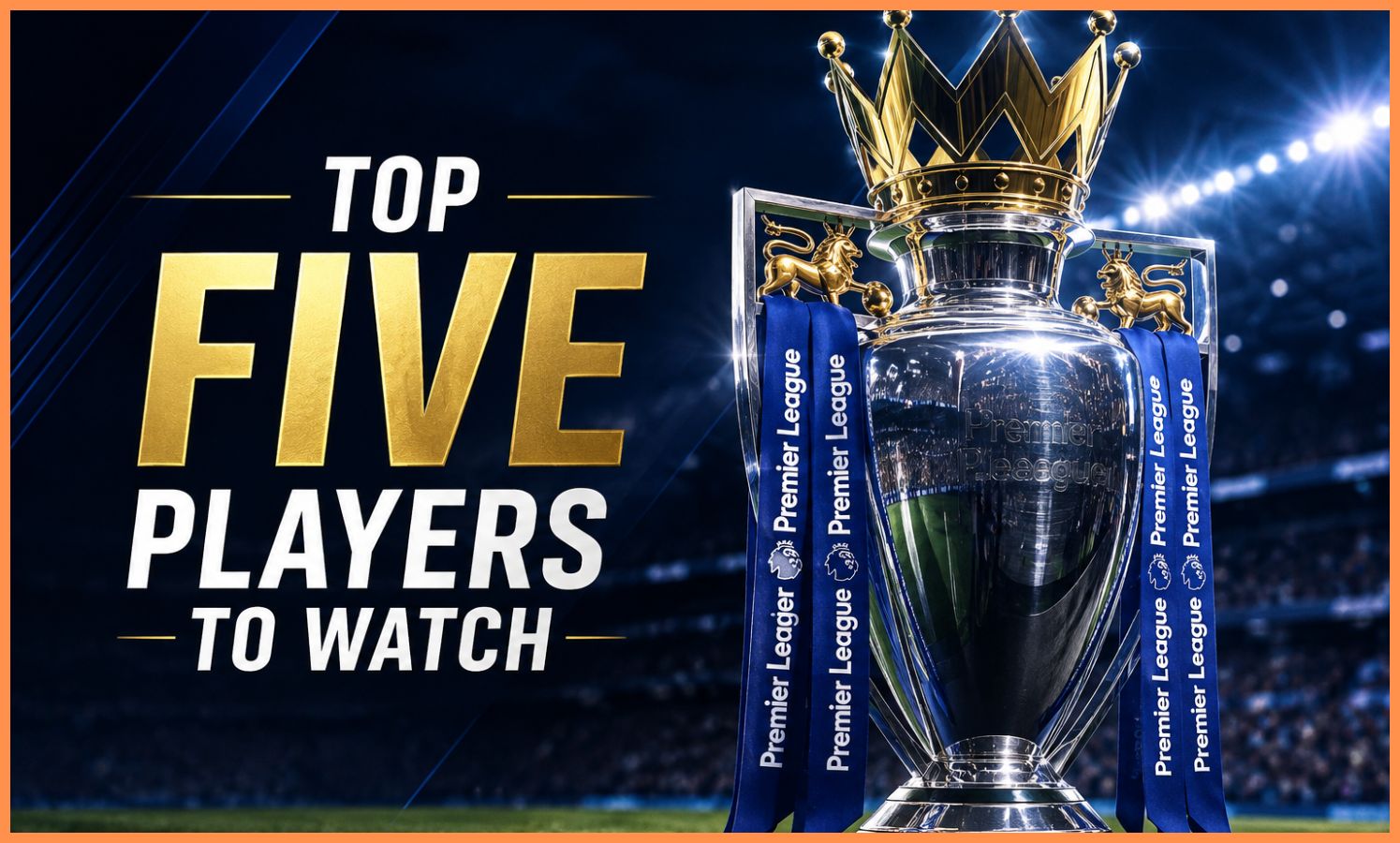 Top five Premier League players to watch for 2026/27